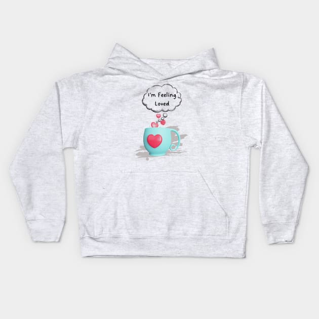 3d mug, I am feeling loved! Kids Hoodie by Sura